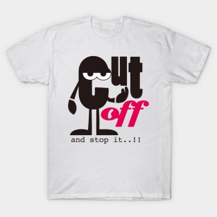 Wisdom Quote, Cut off and Stop it T-Shirt